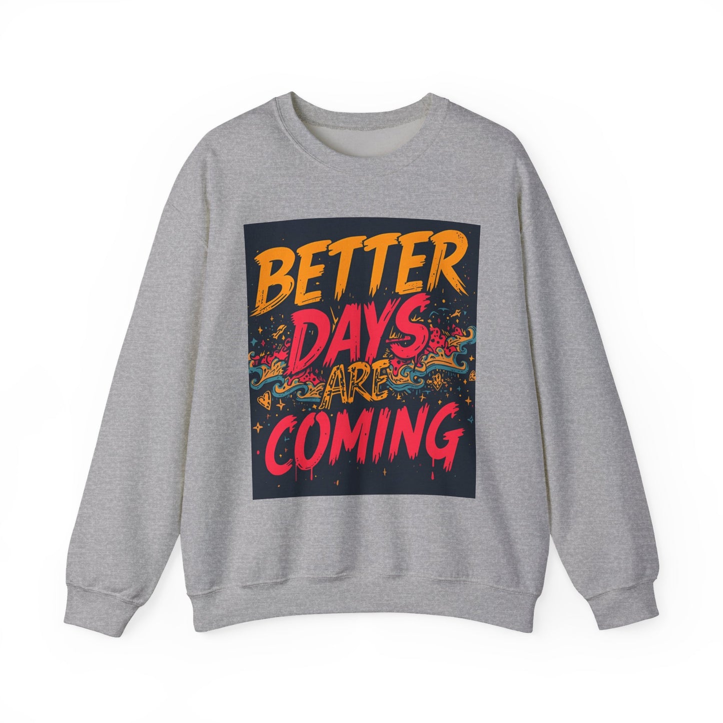 Better Days Are Coming Crewneck Unisex Sweatshirt