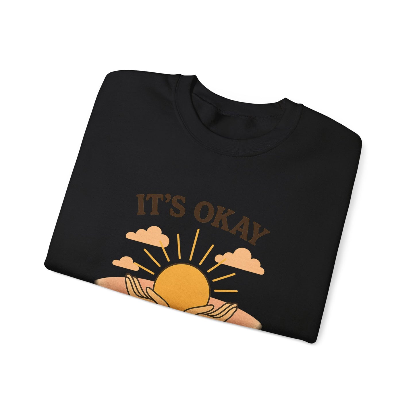 It's Okay to Not Be Okay Sweatshirt