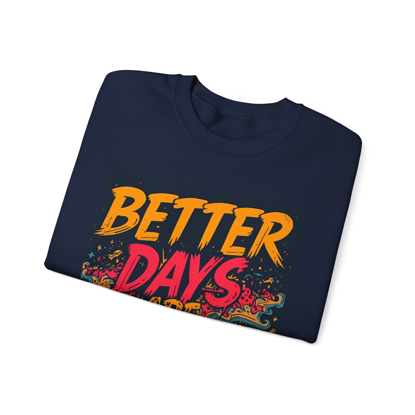 Better Days Are Coming Crewneck Unisex Sweatshirt