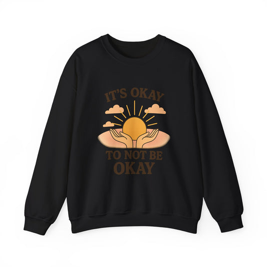 It's Okay to Not Be Okay Sweatshirt