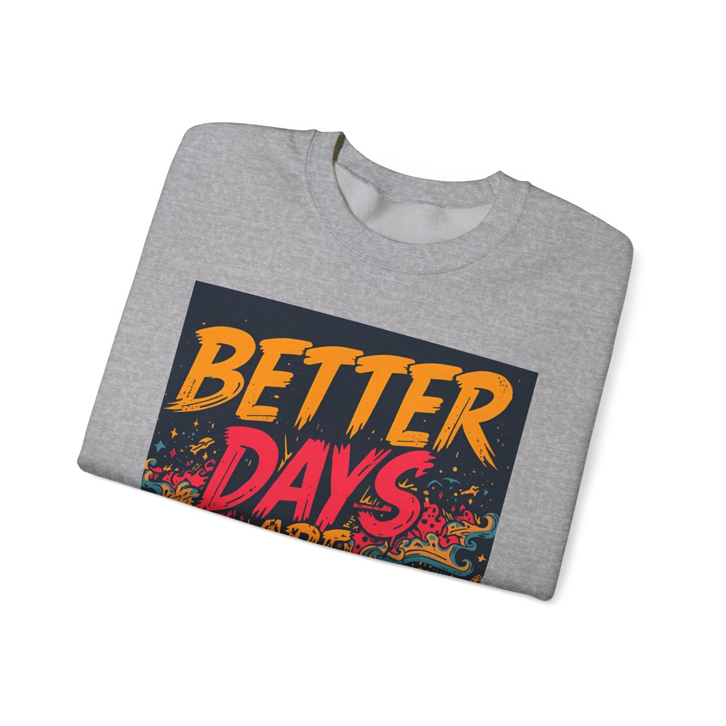 Better Days Are Coming Crewneck Unisex Sweatshirt
