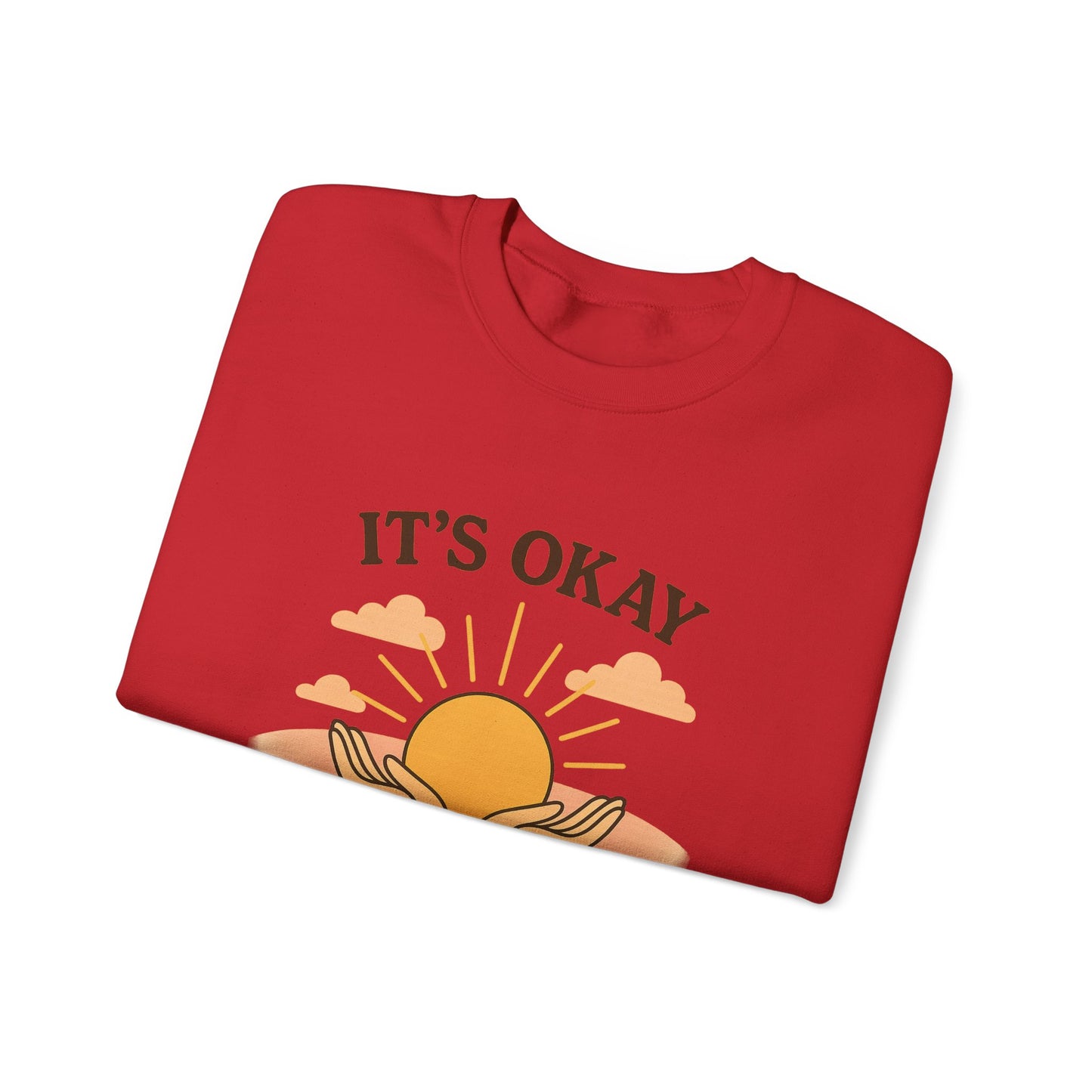 It's Okay to Not Be Okay Sweatshirt