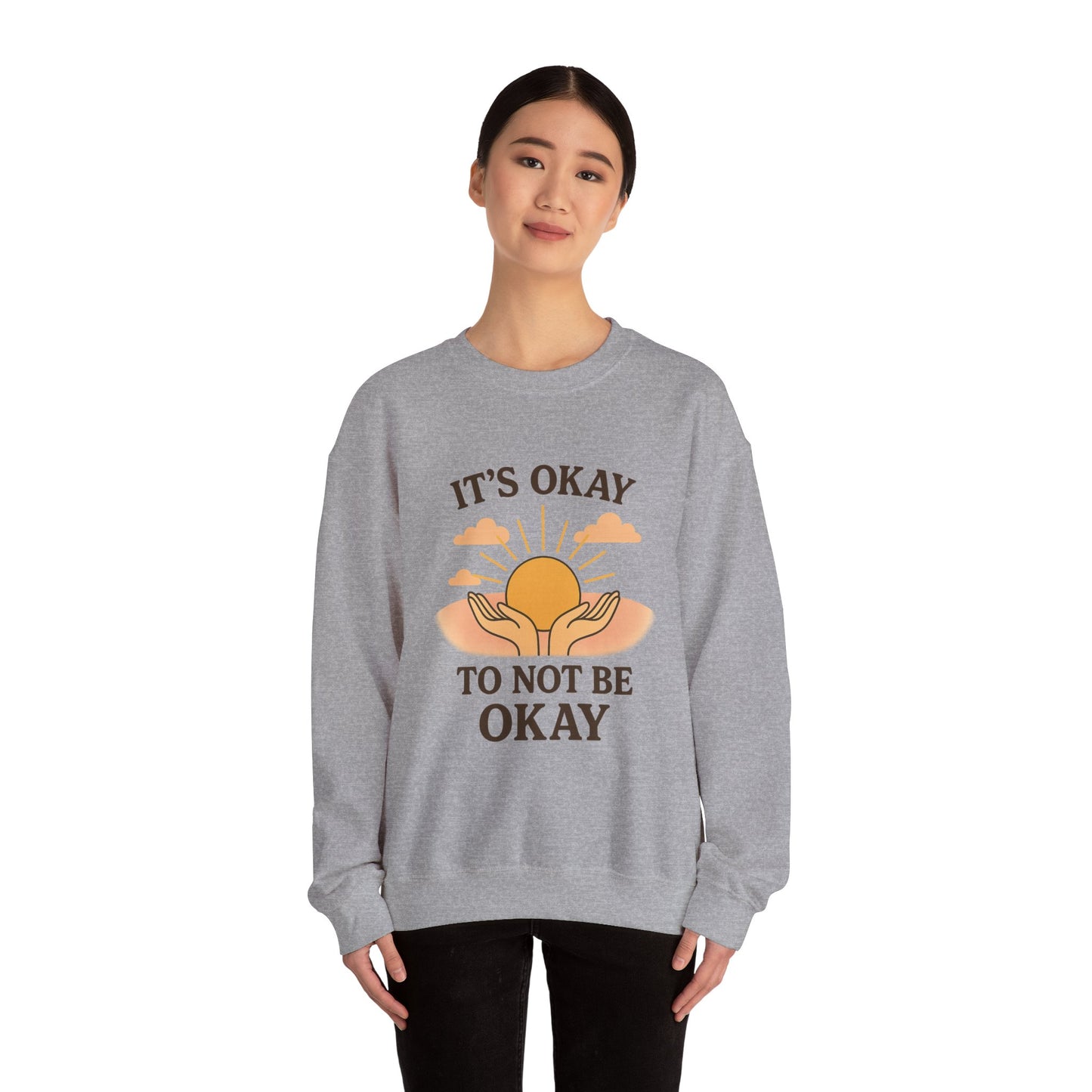 It's Okay to Not Be Okay Sweatshirt