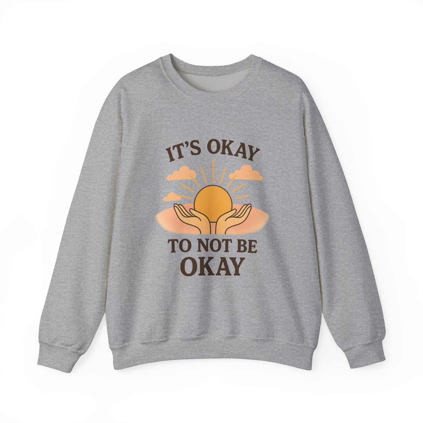 It's Okay to Not Be Okay Sweatshirt