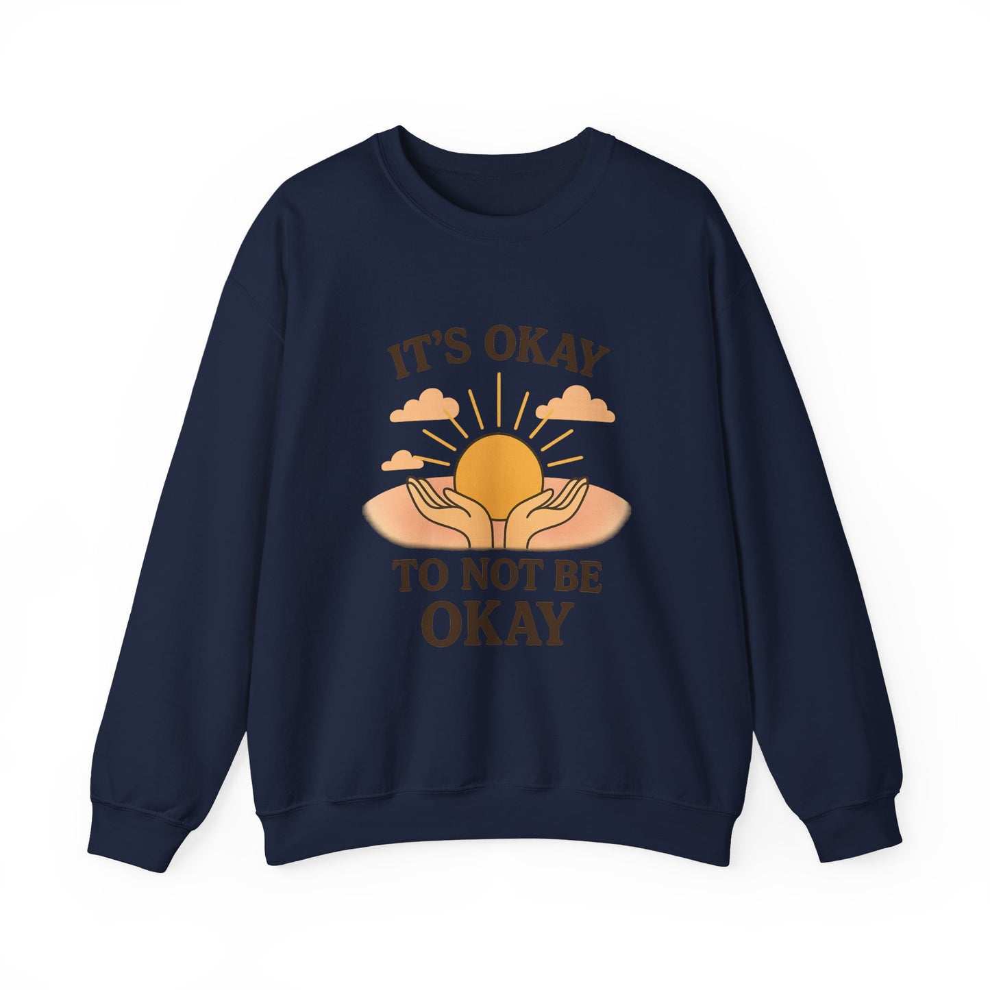 It's Okay to Not Be Okay Sweatshirt