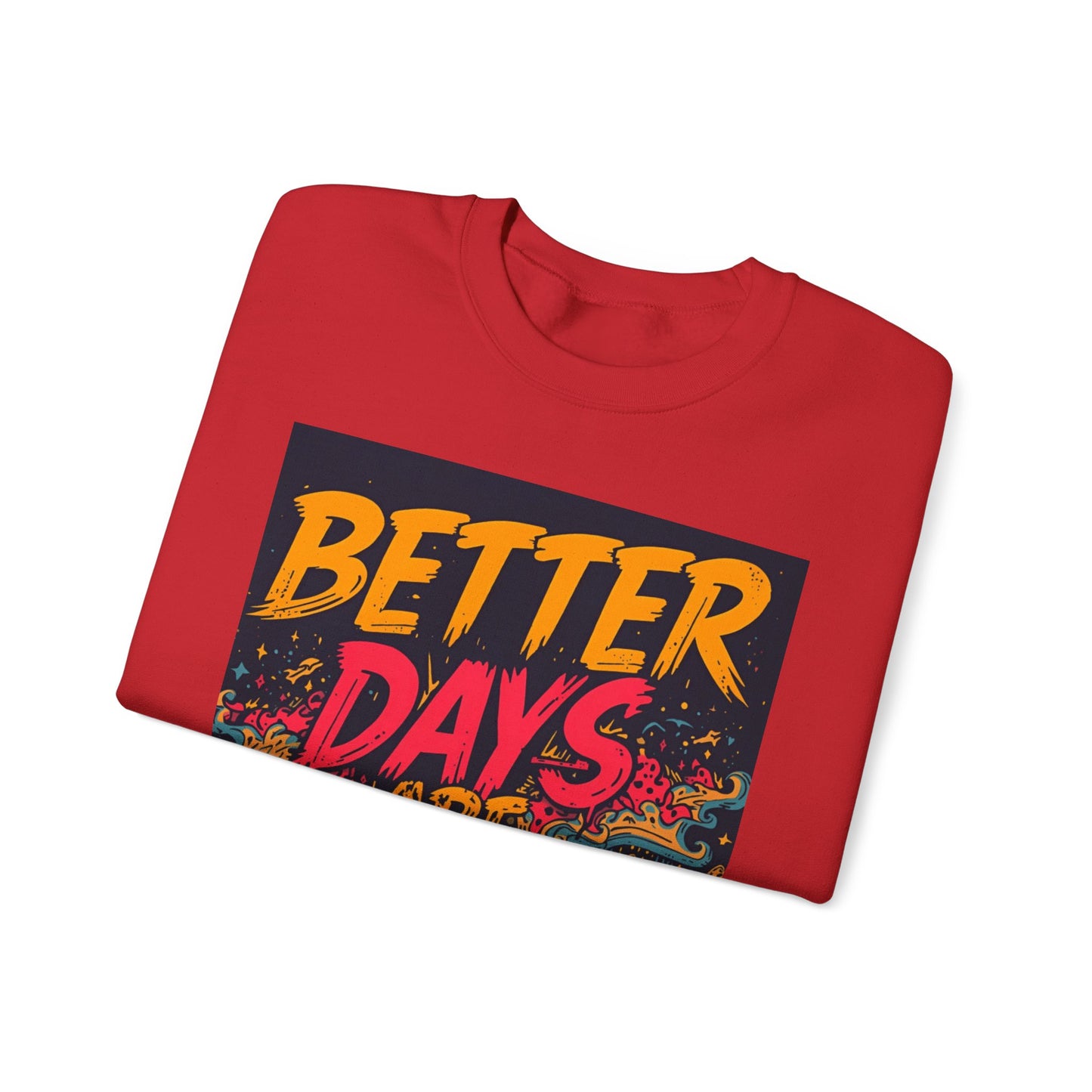 Better Days Are Coming Crewneck Unisex Sweatshirt