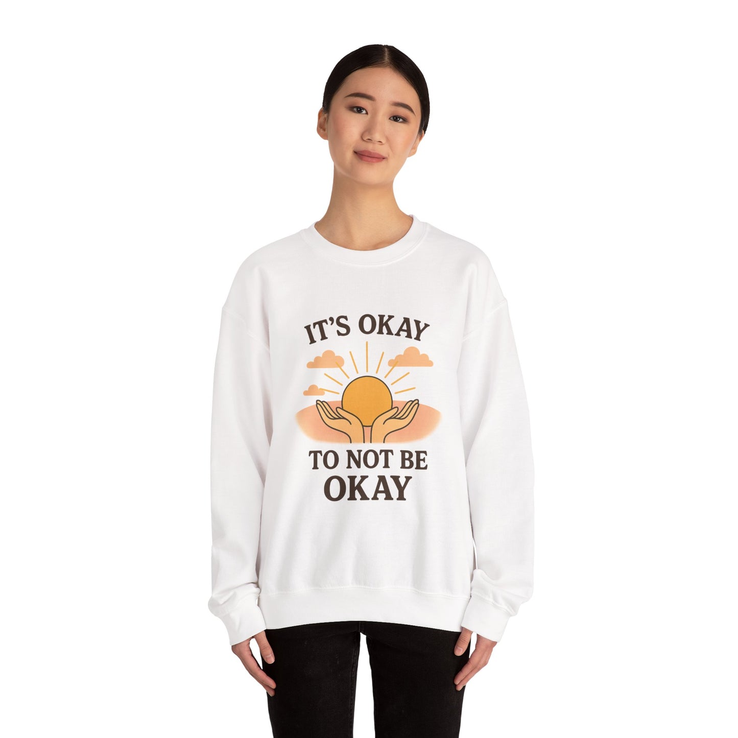 It's Okay to Not Be Okay Sweatshirt