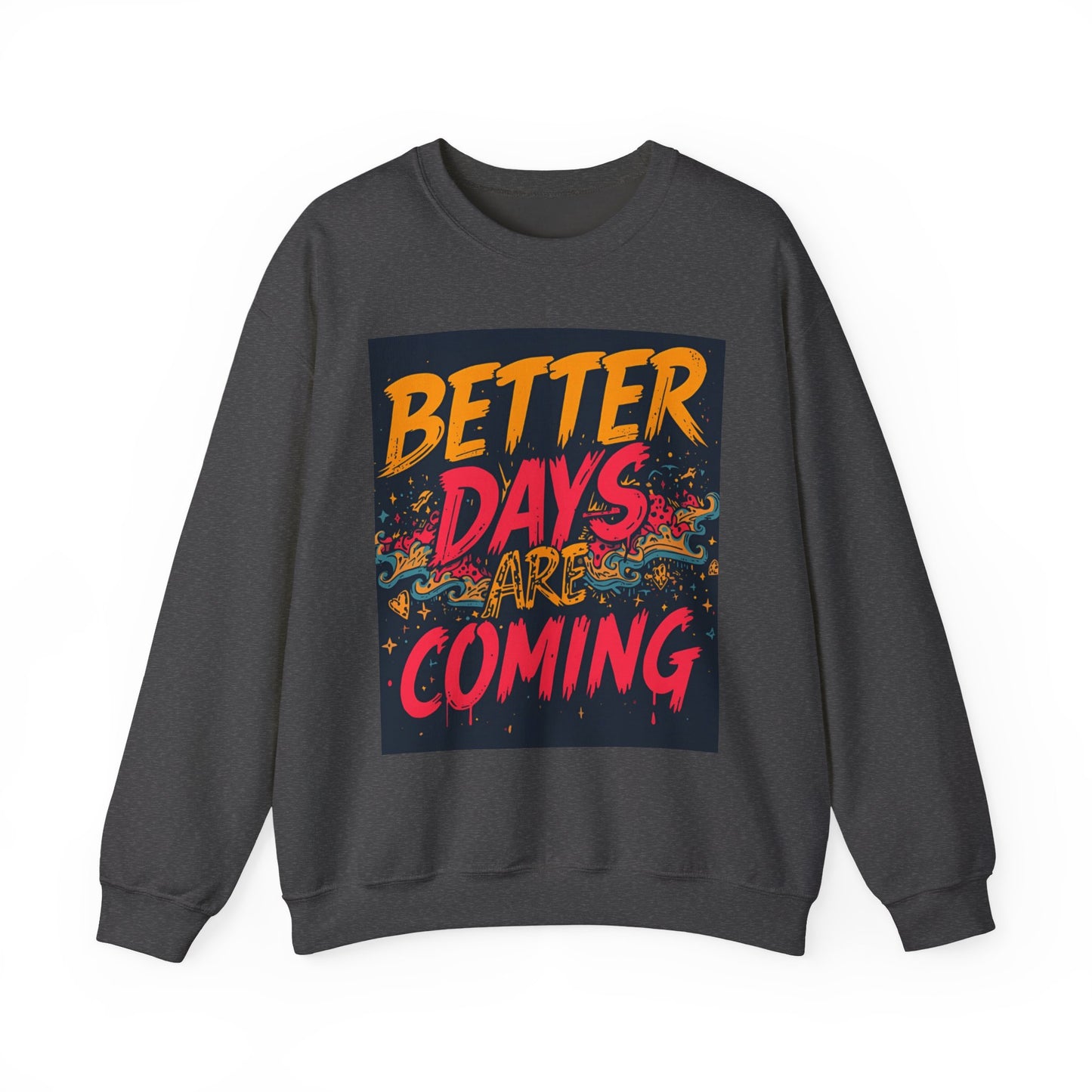 Better Days Are Coming Crewneck Unisex Sweatshirt