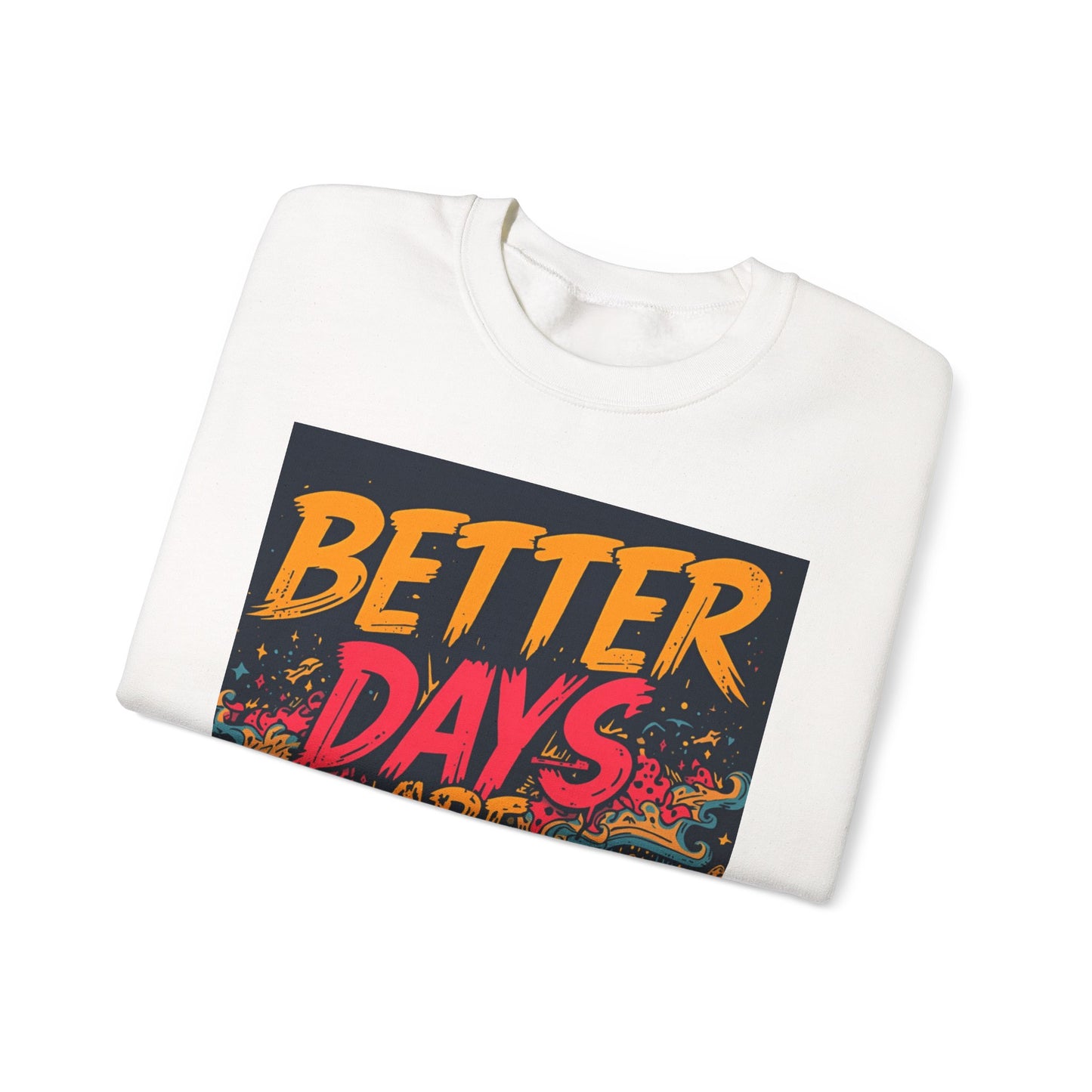 Better Days Are Coming Crewneck Unisex Sweatshirt