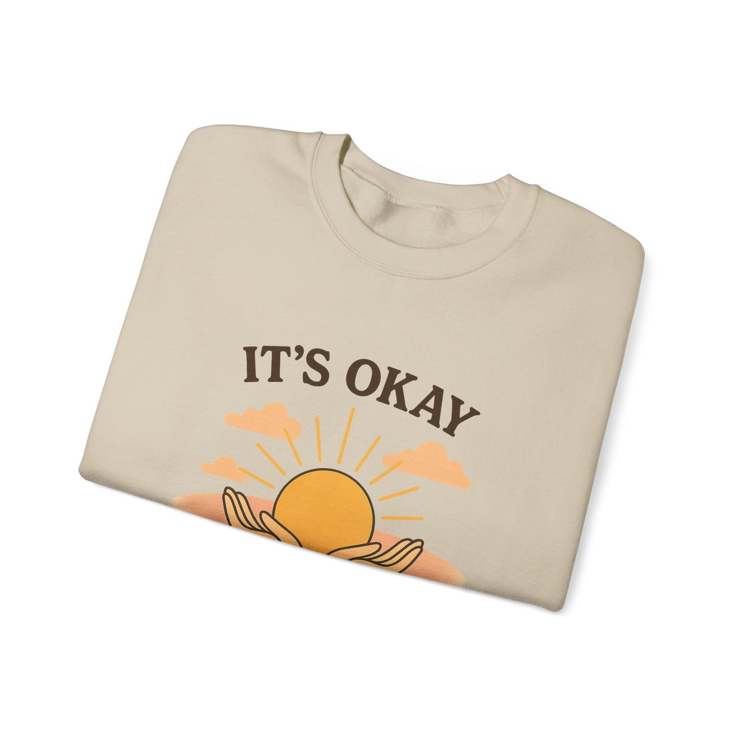 It's Okay to Not Be Okay Sweatshirt