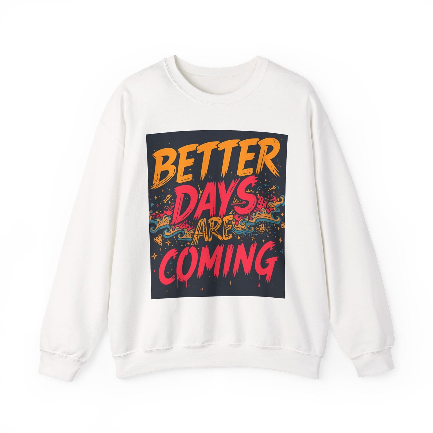 Better Days Are Coming Crewneck Unisex Sweatshirt