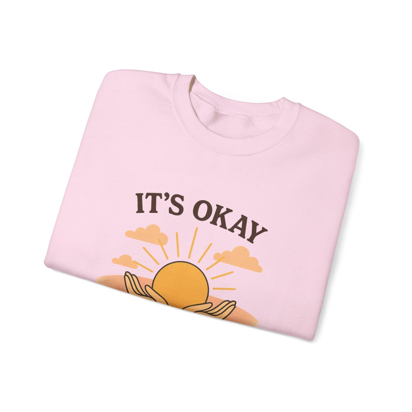 It's Okay to Not Be Okay Sweatshirt