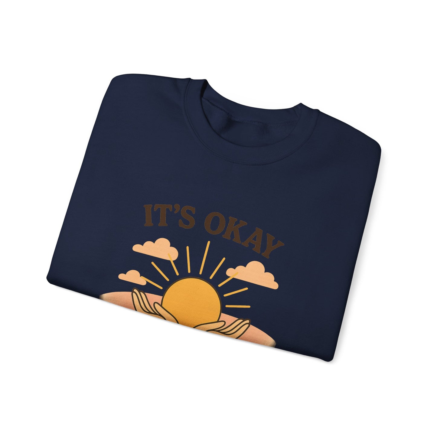 It's Okay to Not Be Okay Sweatshirt