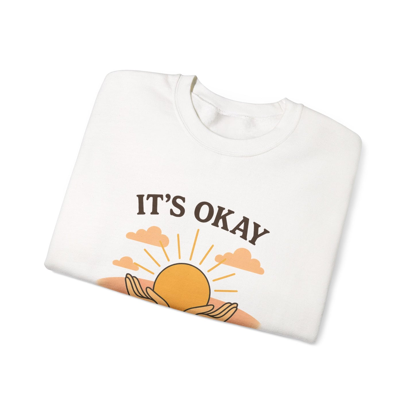 It's Okay to Not Be Okay Sweatshirt