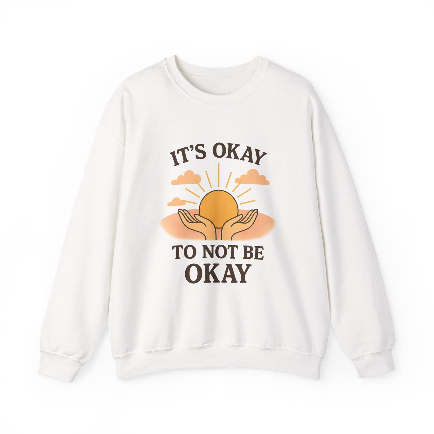 It's Okay to Not Be Okay Sweatshirt
