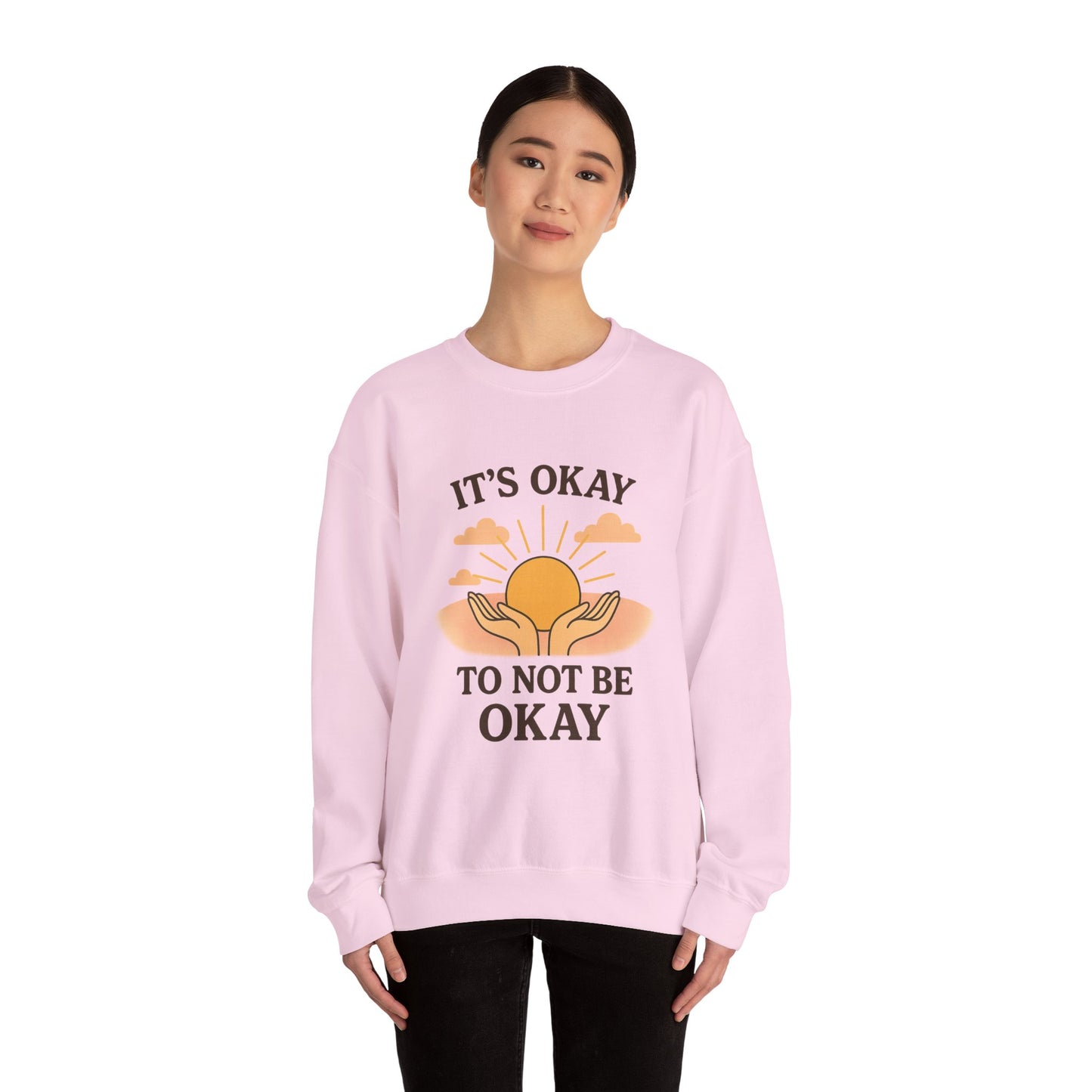 It's Okay to Not Be Okay Sweatshirt