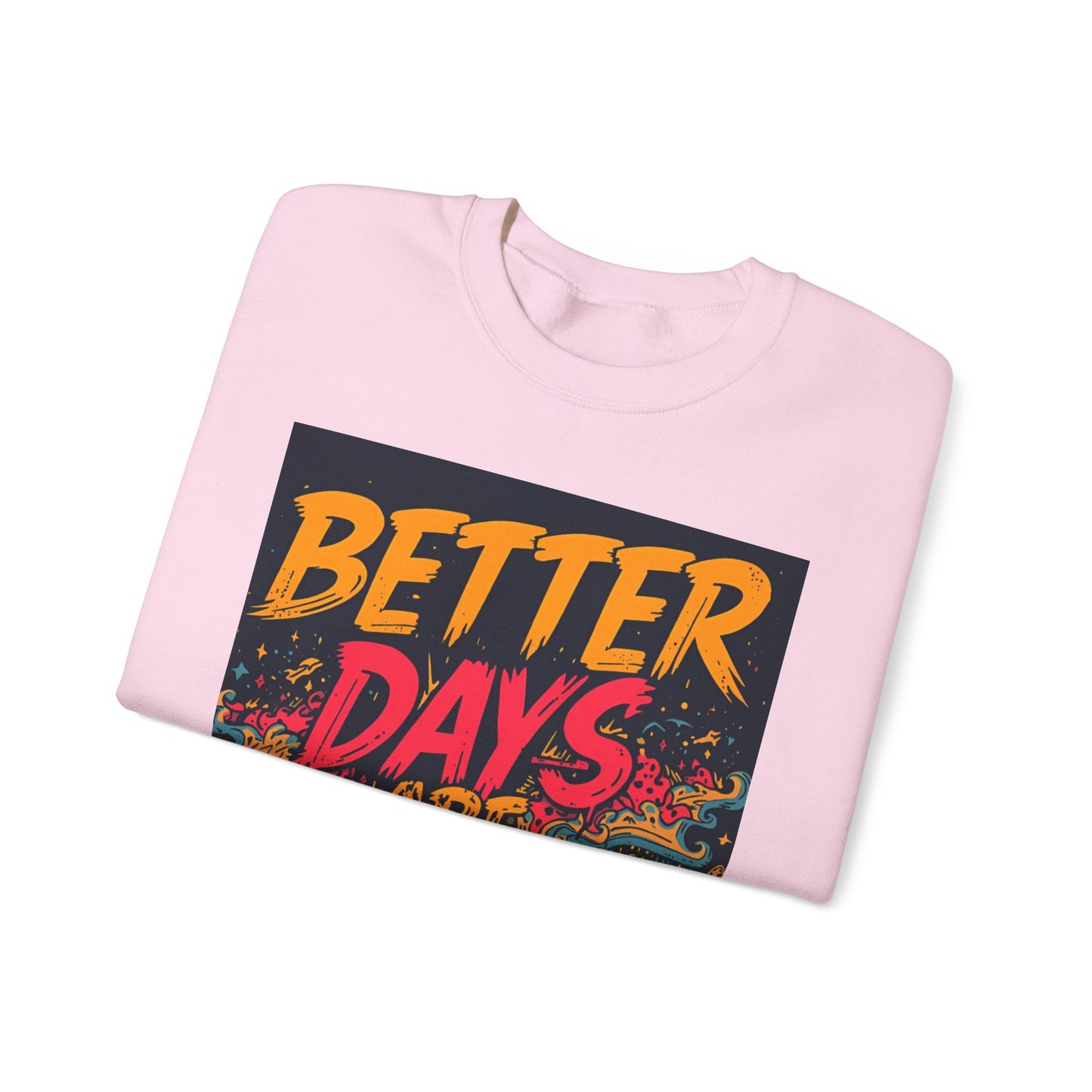 Better Days Are Coming Crewneck Unisex Sweatshirt
