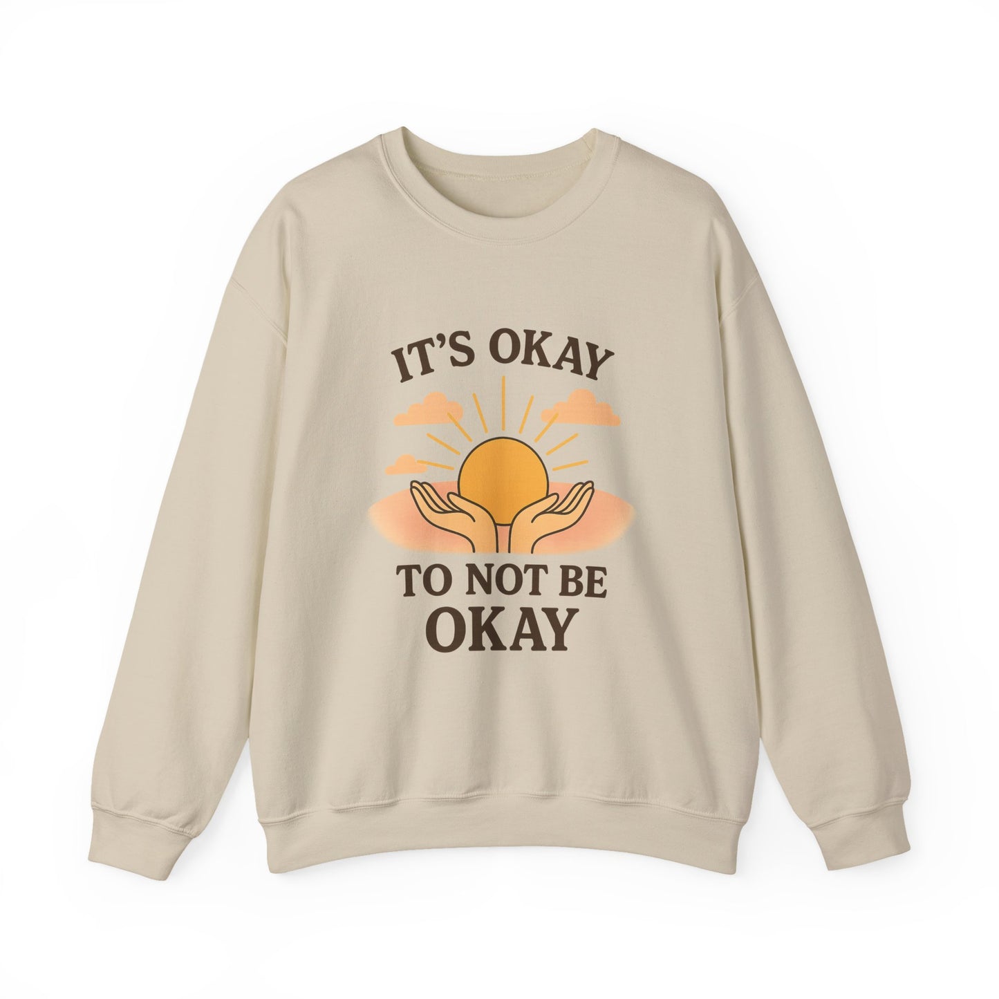 It's Okay to Not Be Okay Sweatshirt