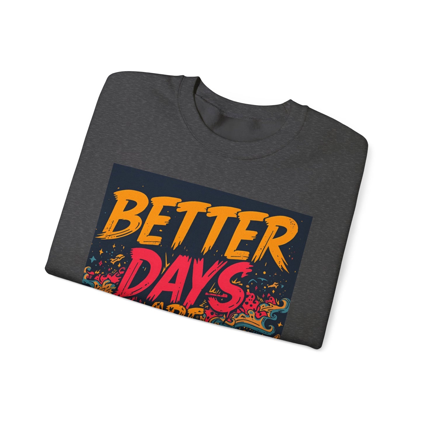 Better Days Are Coming Crewneck Unisex Sweatshirt