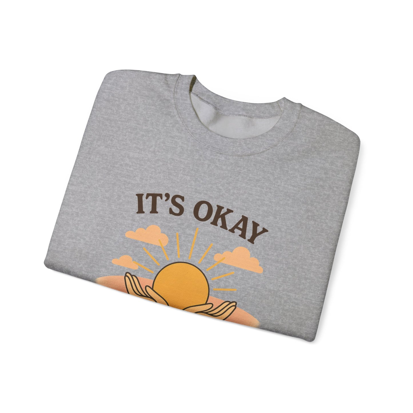 It's Okay to Not Be Okay Sweatshirt