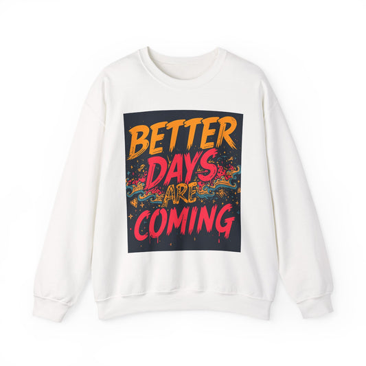 Better Days Are Coming Crewneck Unisex Sweatshirt